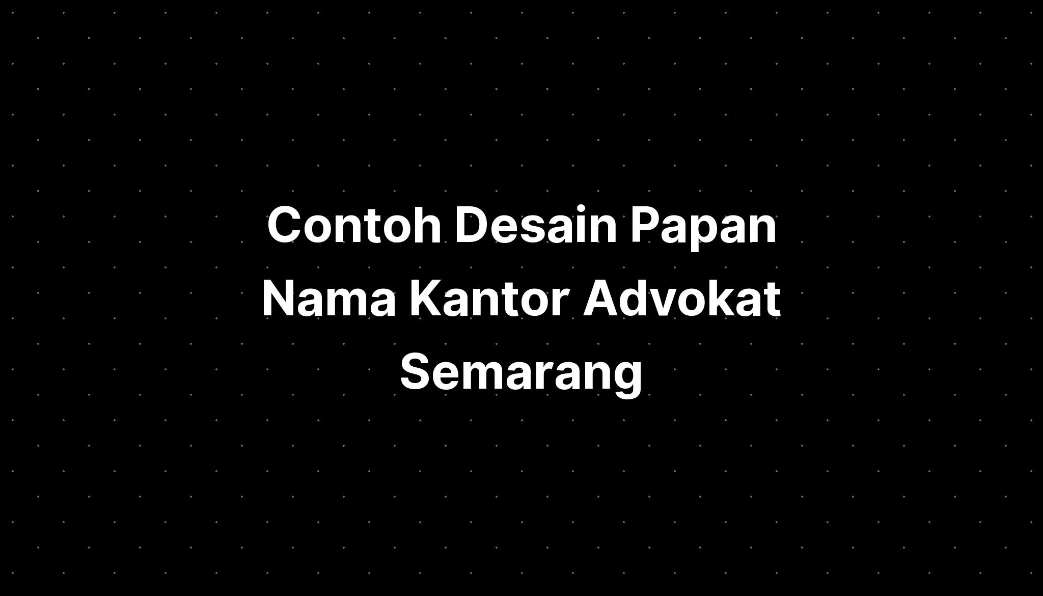 Contoh Desain Papan Nama Kantor Advokat Semarang - IMAGESEE